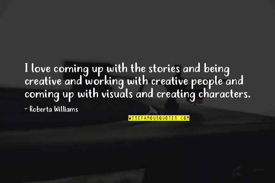 Slatnar Carbon Quotes By Roberta Williams: I love coming up with the stories and
