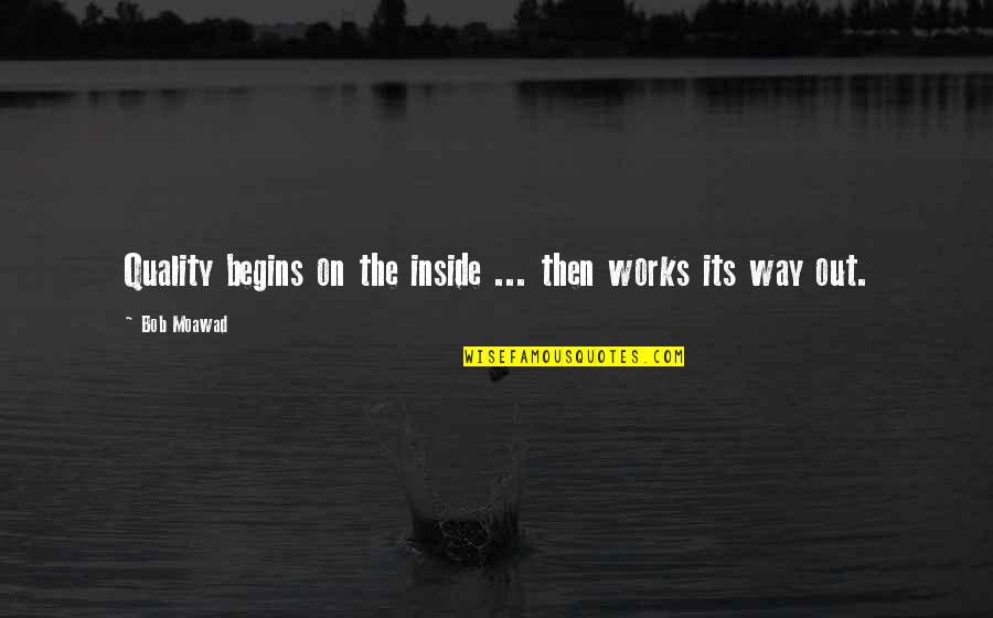 Slatnar Quotes By Bob Moawad: Quality begins on the inside ... then works