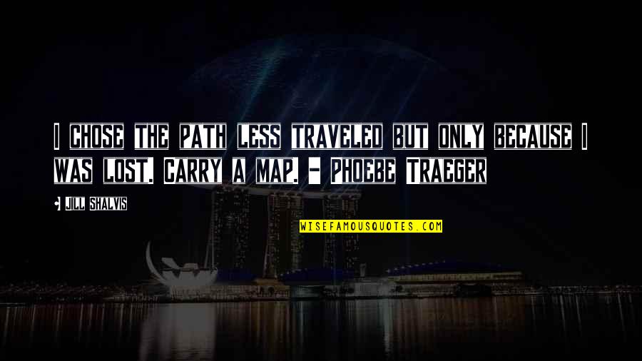 Slatnar Quotes By Jill Shalvis: I chose the path less traveled but only Slatnar Quotes By Jill Shalvis: I chose the path less traveled but only