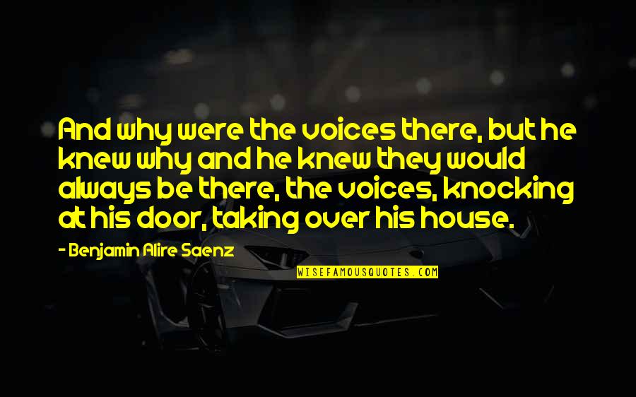 Slator Lord Quotes By Benjamin Alire Saenz: And why were the voices there, but he Slator Lord Quotes By Benjamin Alire Saenz: And why were the voices there, but he