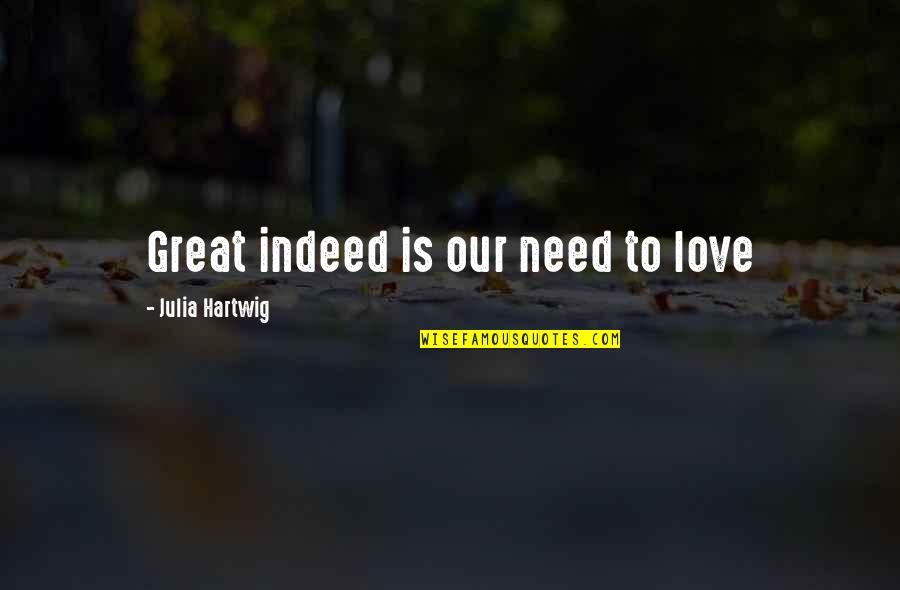 Slator Lord Quotes By Julia Hartwig: Great indeed is our need to love Slator Lord Quotes By Julia Hartwig: Great indeed is our need to love