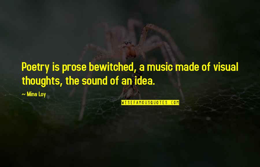 Slatt Quotes By Mina Loy: Poetry is prose bewitched, a music made of