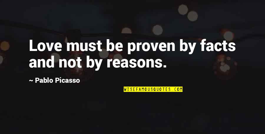Slatted Quotes By Pablo Picasso: Love must be proven by facts and not
