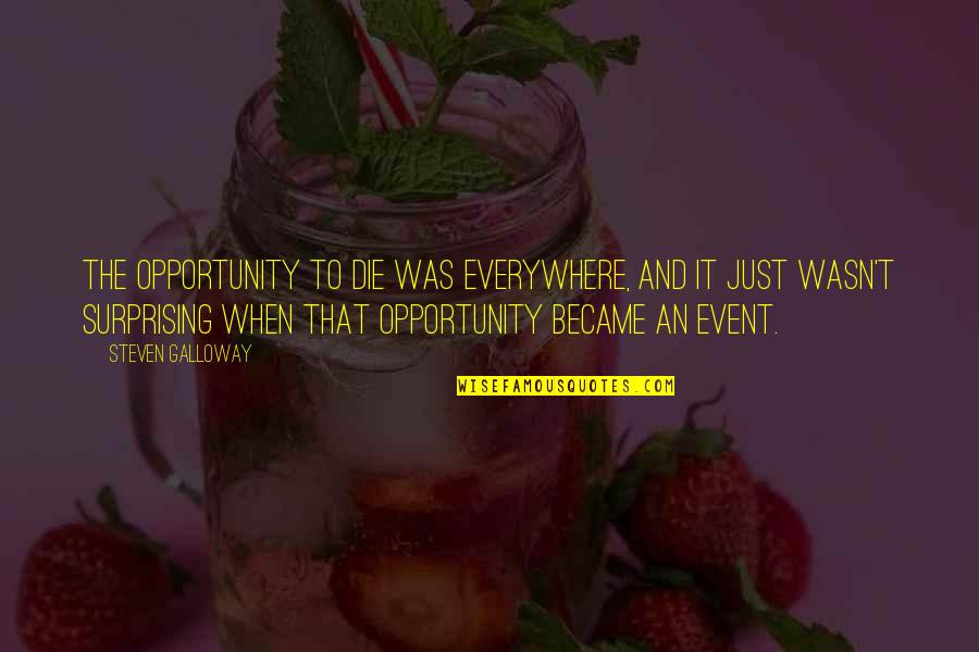 Slattern Pacific Rim Quotes By Steven Galloway: The opportunity to die was everywhere, and it