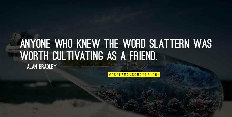 Slattern Quotes By Alan Bradley: Anyone who knew the word slattern was worth