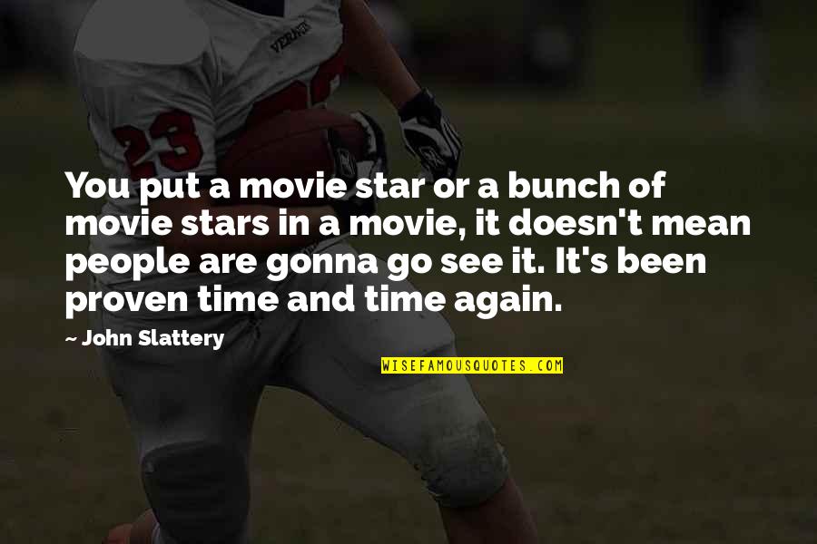 Slattery Quotes By John Slattery: You put a movie star or a bunch