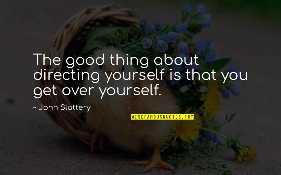 Slattery Quotes By John Slattery: The good thing about directing yourself is that