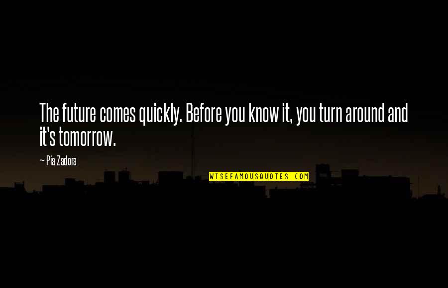 Slatterys Irish Pub Quotes By Pia Zadora: The future comes quickly. Before you know it,