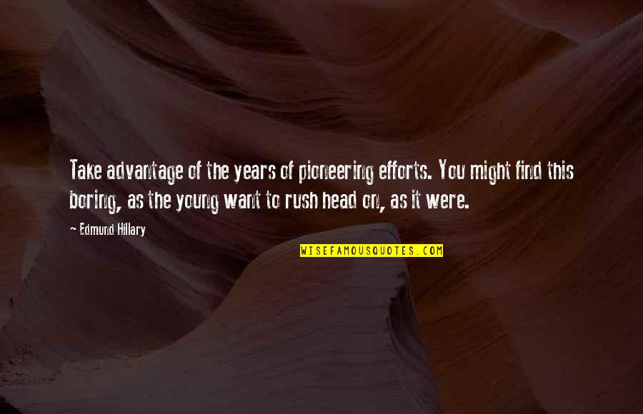 Slaty Quotes By Edmund Hillary: Take advantage of the years of pioneering efforts.