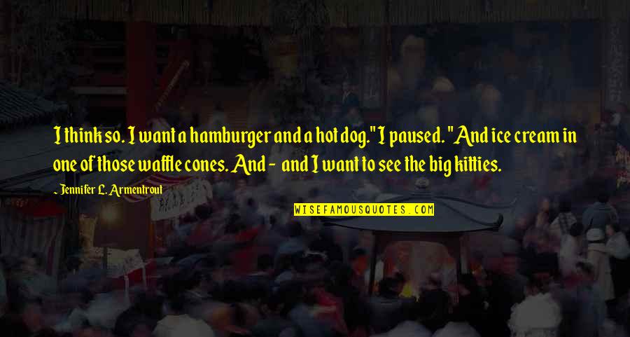 Slaty Quotes By Jennifer L. Armentrout: I think so. I want a hamburger and