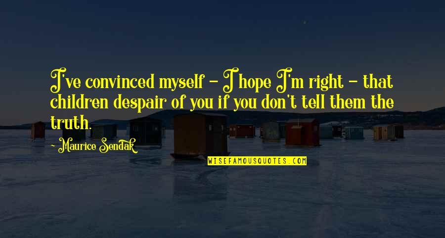 Slaty Quotes By Maurice Sendak: I've convinced myself - I hope I'm right