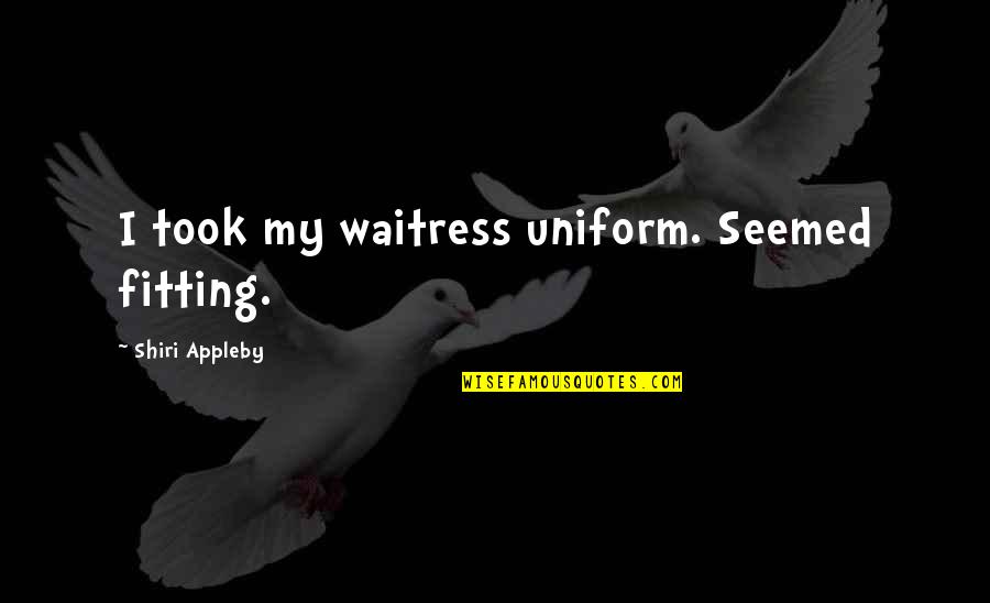 Slaughter Beach Monona Wi Quotes By Shiri Appleby: I took my waitress uniform. Seemed fitting. Slaughter Beach Monona Wi Quotes By Shiri Appleby: I took my waitress uniform. Seemed fitting.