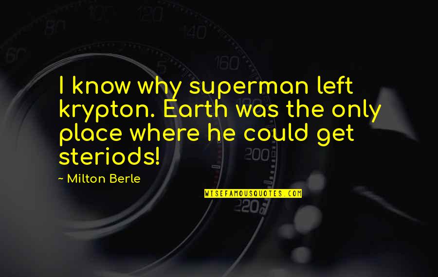 Slaughter Family Tree Quotes By Milton Berle: I know why superman left krypton. Earth was