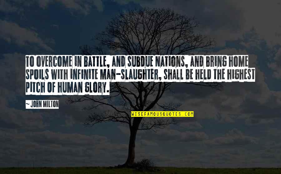 Slaughter Quotes By John Milton: To overcome in battle, and subdue Nations, and