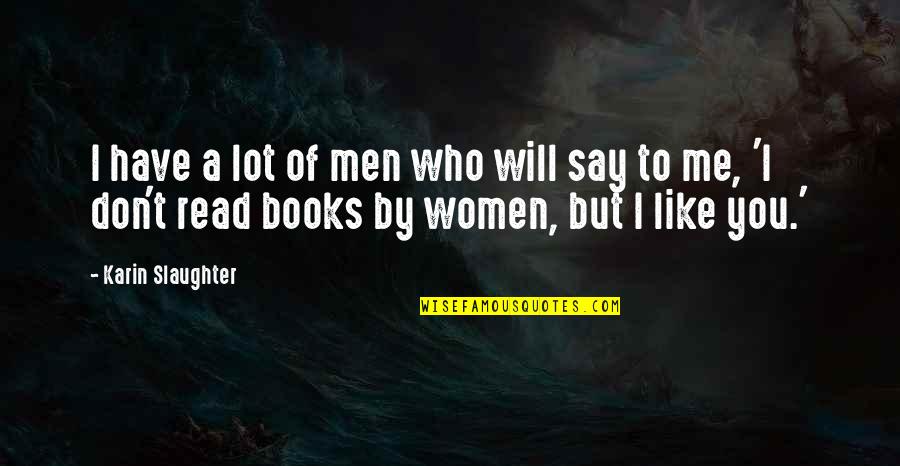 Slaughter Quotes By Karin Slaughter: I have a lot of men who will