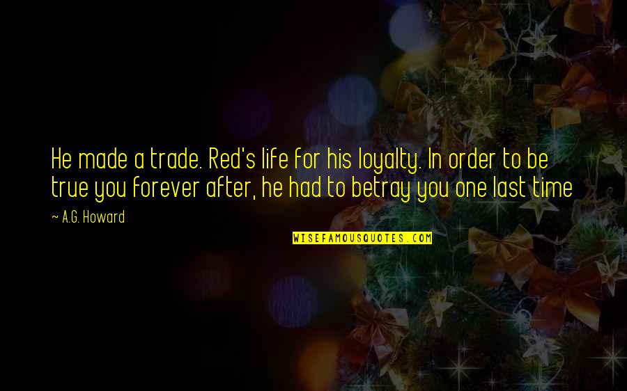 Slaughter Race Quotes By A.G. Howard: He made a trade. Red's life for his Slaughter Race Quotes By A.G. Howard: He made a trade. Red's life for his