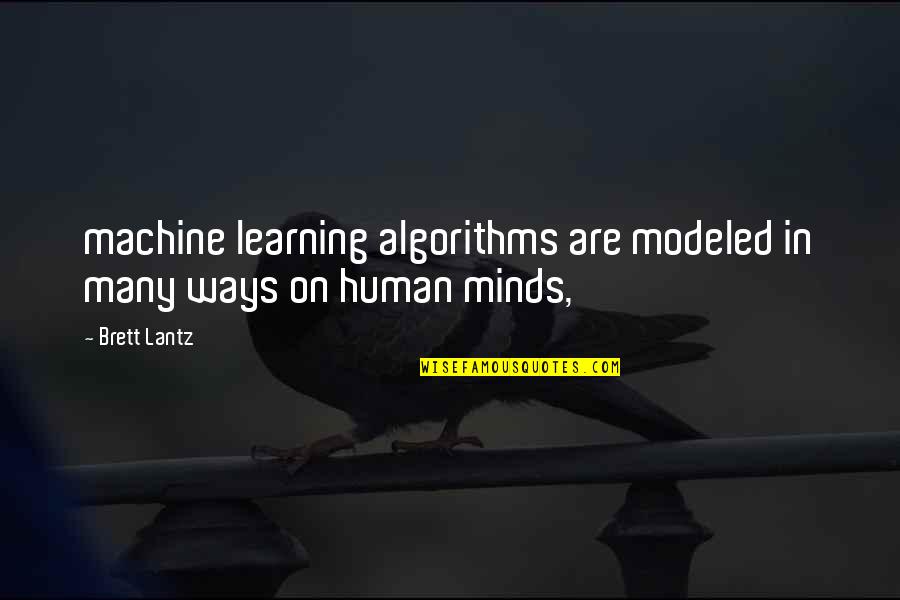 Slaughter Race Quotes By Brett Lantz: machine learning algorithms are modeled in many ways