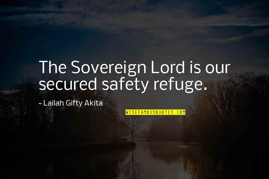 Slaughter Race Quotes By Lailah Gifty Akita: The Sovereign Lord is our secured safety refuge. Slaughter Race Quotes By Lailah Gifty Akita: The Sovereign Lord is our secured safety refuge.