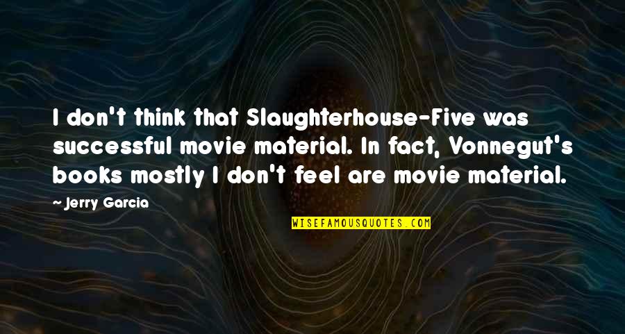 Slaughterhouse Five Best Quotes By Jerry Garcia: I don't think that Slaughterhouse-Five was successful movie