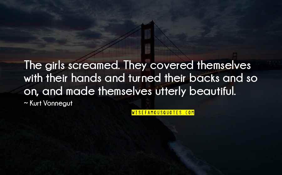 Slaughterhouse Five Quotes By Kurt Vonnegut: The girls screamed. They covered themselves with their