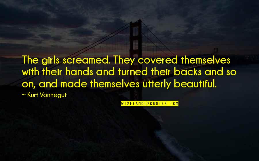 Slaughterhouse Quotes By Kurt Vonnegut: The girls screamed. They covered themselves with their