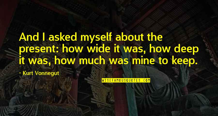 Slaughterhouse Quotes By Kurt Vonnegut: And I asked myself about the present: how