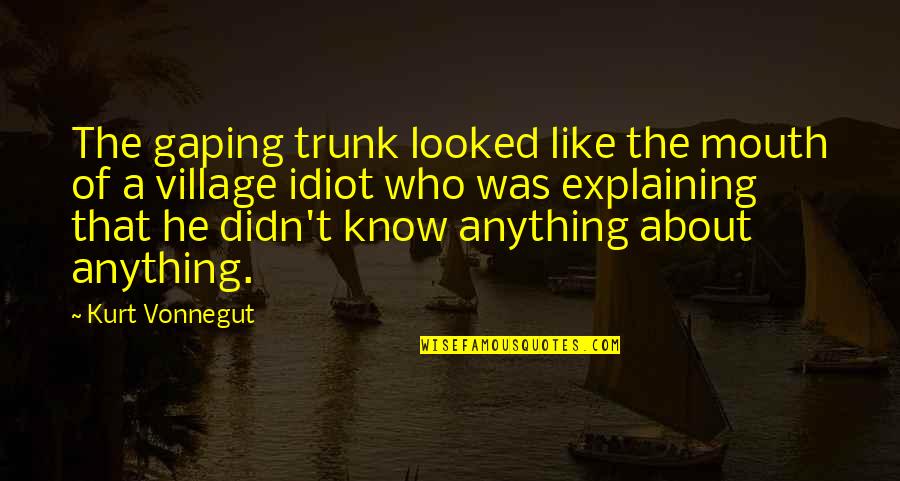 Slaughterhouse Quotes By Kurt Vonnegut: The gaping trunk looked like the mouth of