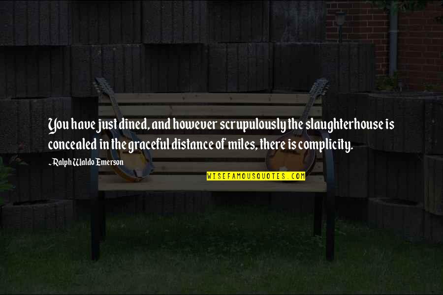 Slaughterhouse Quotes By Ralph Waldo Emerson: You have just dined, and however scrupulously the