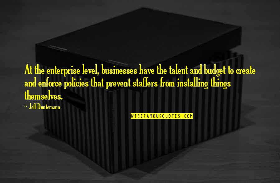 Slaughterhouse Rulez Quotes By Jeff Duntemann: At the enterprise level, businesses have the talent Slaughterhouse Rulez Quotes By Jeff Duntemann: At the enterprise level, businesses have the talent
