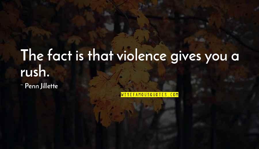 Slaughterhouse Rulez Quotes By Penn Jillette: The fact is that violence gives you a Slaughterhouse Rulez Quotes By Penn Jillette: The fact is that violence gives you a