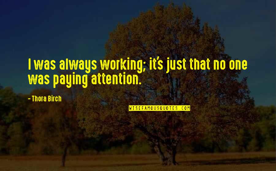 Slaughterhouses In South Quotes By Thora Birch: I was always working; it's just that no