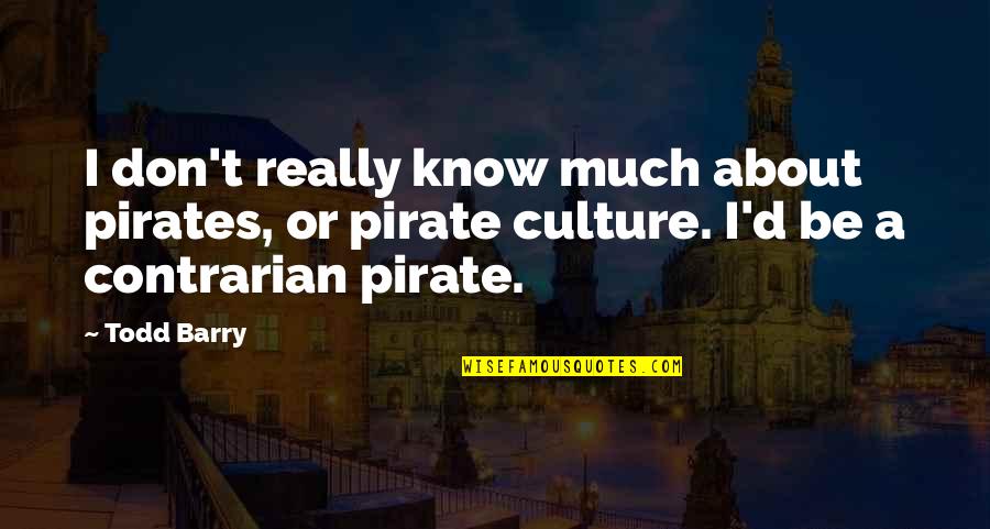 Slaughtering Cattle Quotes By Todd Barry: I don't really know much about pirates, or
