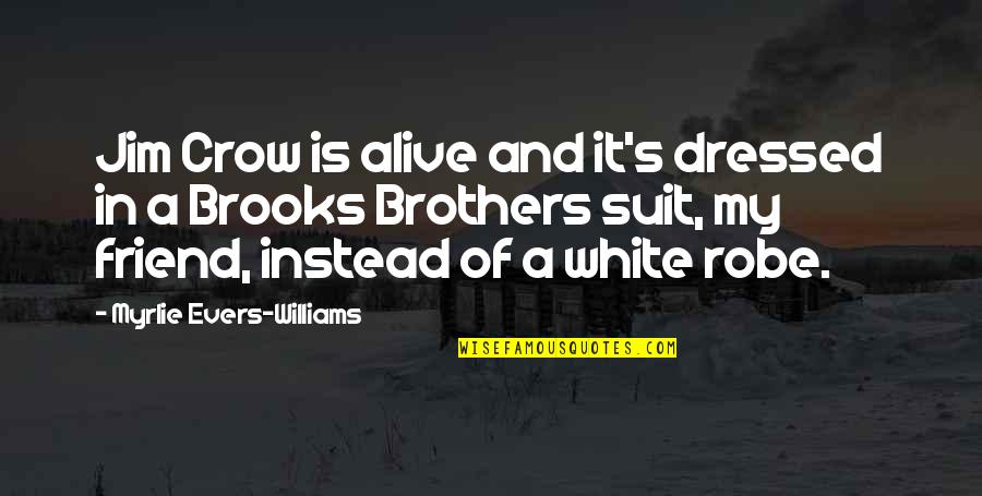 Slaughters Quotes By Myrlie Evers-Williams: Jim Crow is alive and it's dressed in Slaughters Quotes By Myrlie Evers-Williams: Jim Crow is alive and it's dressed in