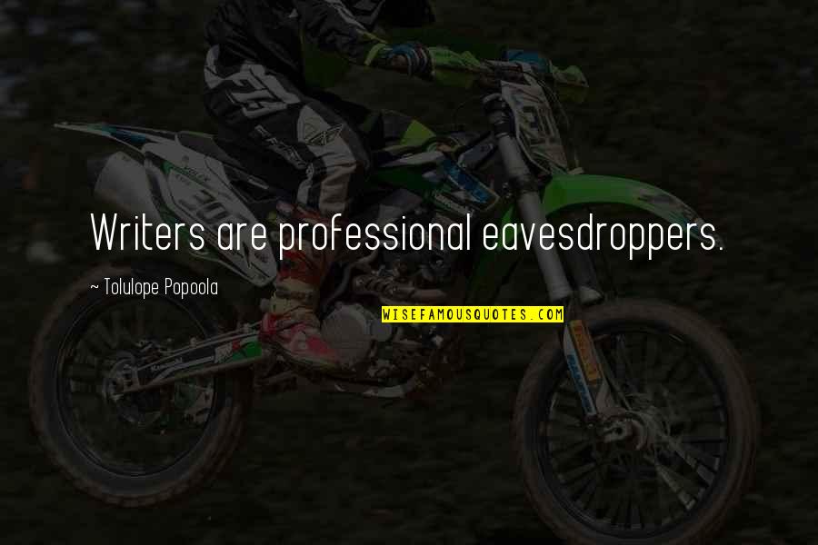 Slav Quotes By Tolulope Popoola: Writers are professional eavesdroppers. Slav Quotes By Tolulope Popoola: Writers are professional eavesdroppers.