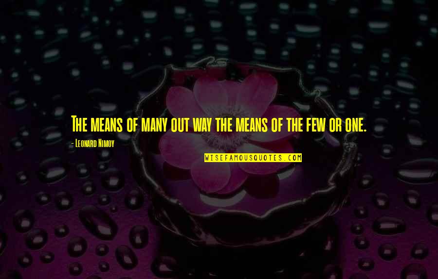 Slavanka Quotes By Leonard Nimoy: The means of many out way the means Slavanka Quotes By Leonard Nimoy: The means of many out way the means