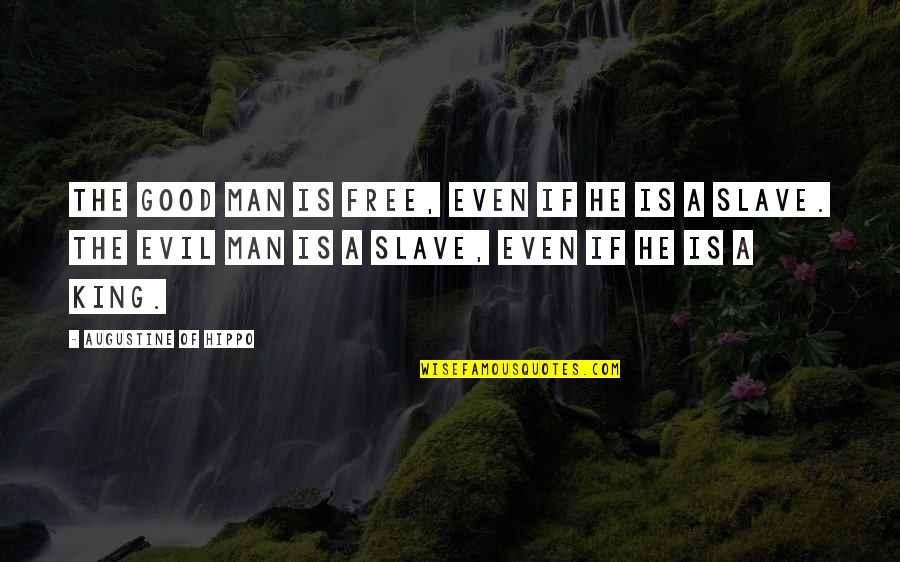 Slave Freedom Quotes By Augustine Of Hippo: The good man is free, even if he Slave Freedom Quotes By Augustine Of Hippo: The good man is free, even if he
