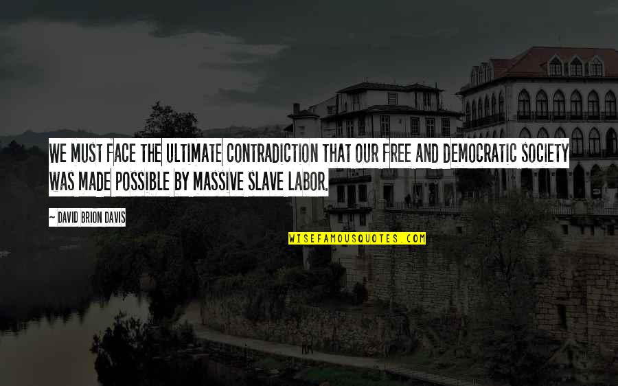 Slave Labor Quotes By David Brion Davis: We must face the ultimate contradiction that our
