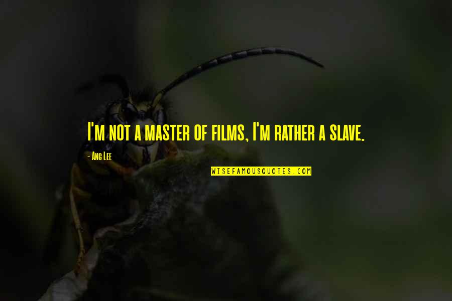 Slave Master Quotes By Ang Lee: I'm not a master of films, I'm rather