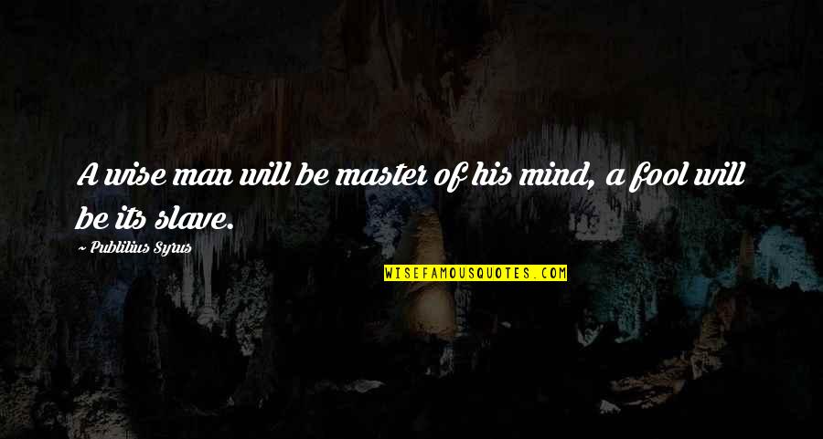 Slave Master Quotes By Publilius Syrus: A wise man will be master of his