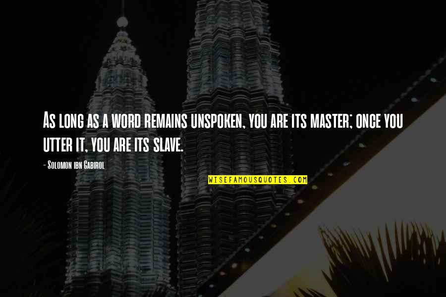 Slave Master Quotes By Solomon Ibn Gabirol: As long as a word remains unspoken, you