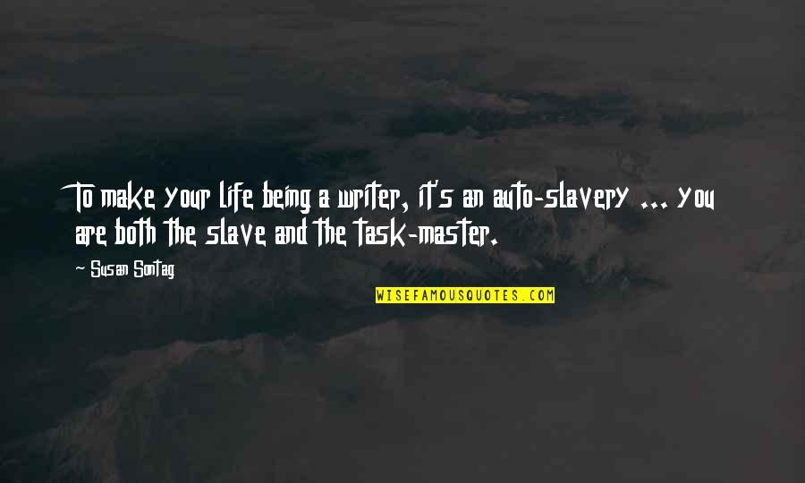 Slave Master Quotes By Susan Sontag: To make your life being a writer, it's
