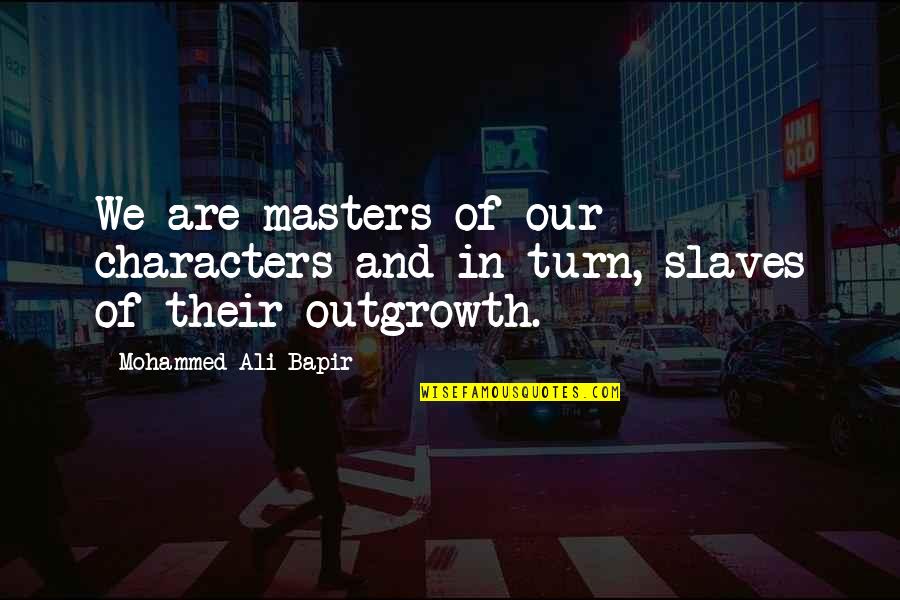Slave Masters Quotes By Mohammed Ali Bapir: We are masters of our characters and in