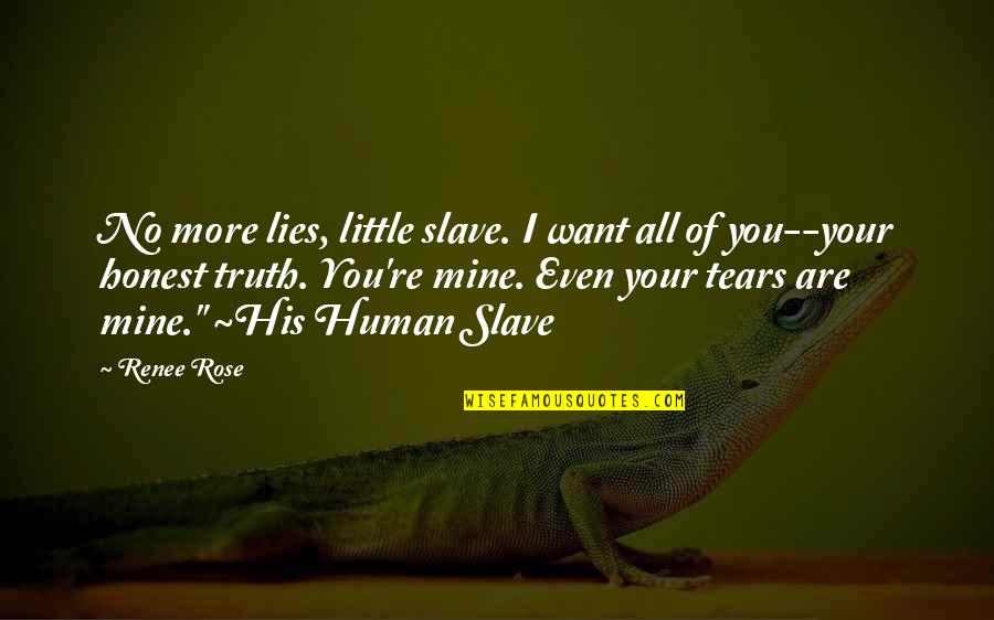 Slave Masters Quotes By Renee Rose: No more lies, little slave. I want all