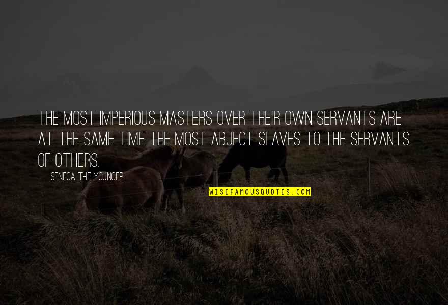 Slave Masters Quotes By Seneca The Younger: The most imperious masters over their own servants
