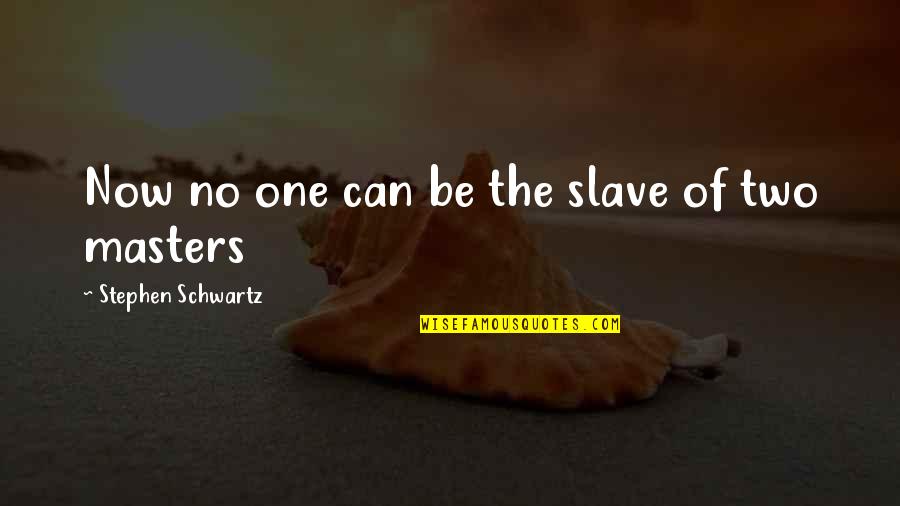 Slave Masters Quotes By Stephen Schwartz: Now no one can be the slave of