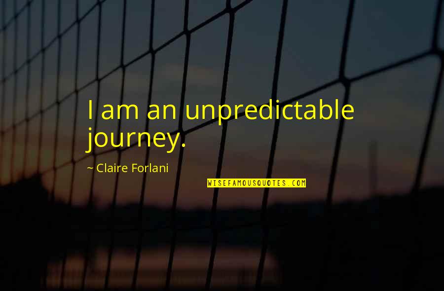 Slave Owners In Mississippi Quotes By Claire Forlani: I am an unpredictable journey. Slave Owners In Mississippi Quotes By Claire Forlani: I am an unpredictable journey.