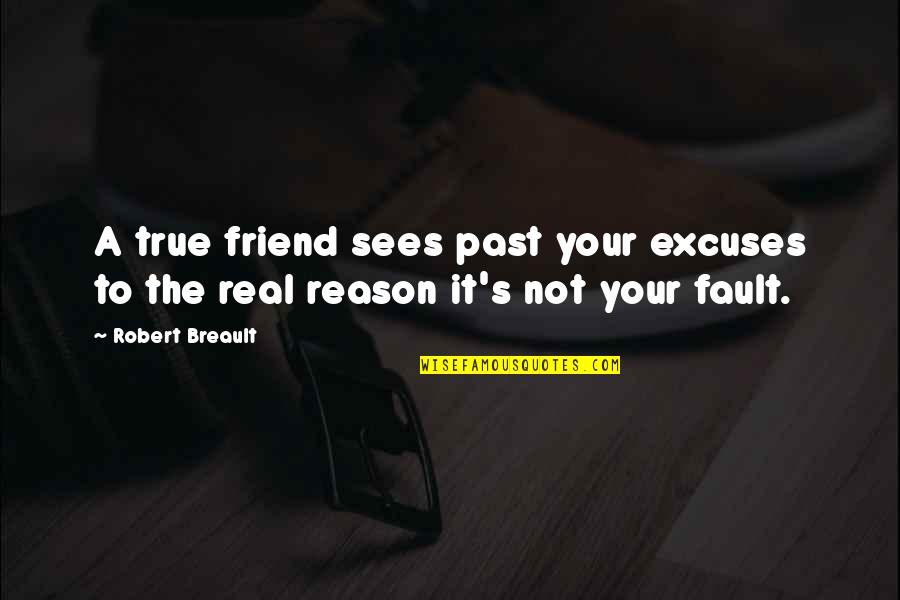 Slave Owners In Virginia Quotes By Robert Breault: A true friend sees past your excuses to