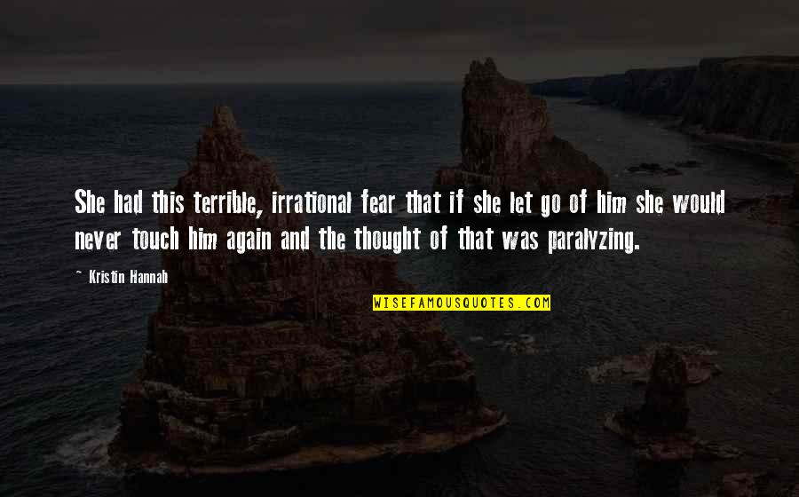 Slave Punishment Quotes By Kristin Hannah: She had this terrible, irrational fear that if Slave Punishment Quotes By Kristin Hannah: She had this terrible, irrational fear that if