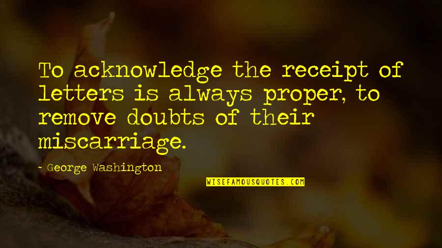 Slave Ships To America Quotes By George Washington: To acknowledge the receipt of letters is always