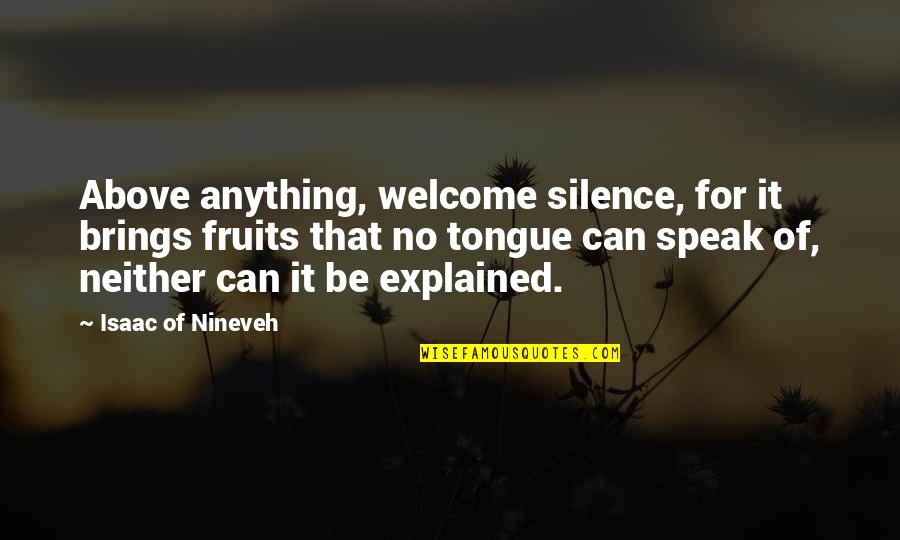 Slave Submission Quotes By Isaac Of Nineveh: Above anything, welcome silence, for it brings fruits